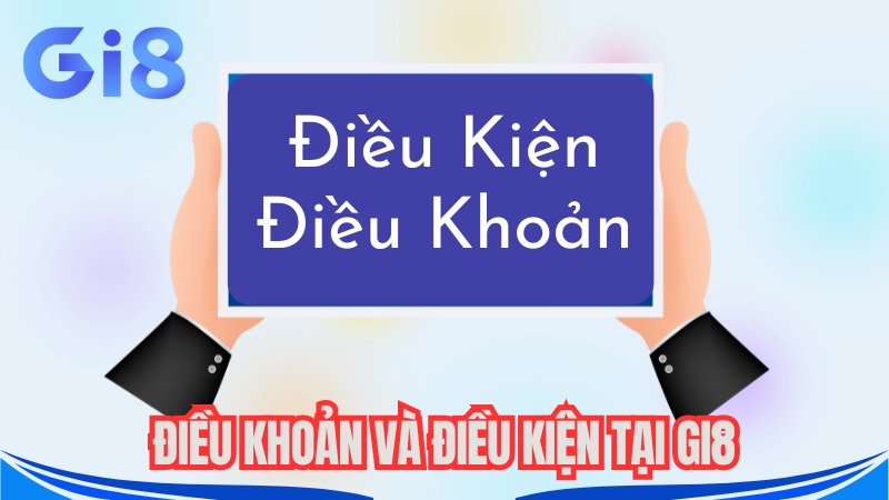 Tìm hiểu chính sách điều khoản và điều kiện sử dụng tại nhà cái GI8 Tìm hiểu chính sách điều khoản và điều kiện sử dụng tại nhà cái GI8