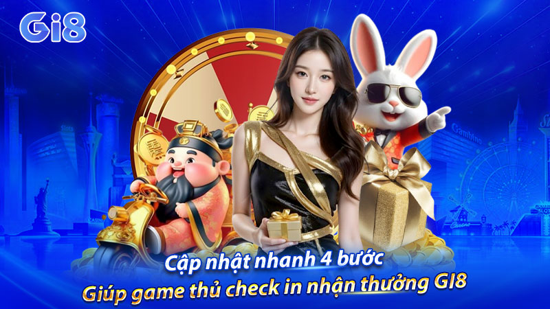 Cập nhật nhanh 4 bước giúp game thủ check in nhận thưởng GI8