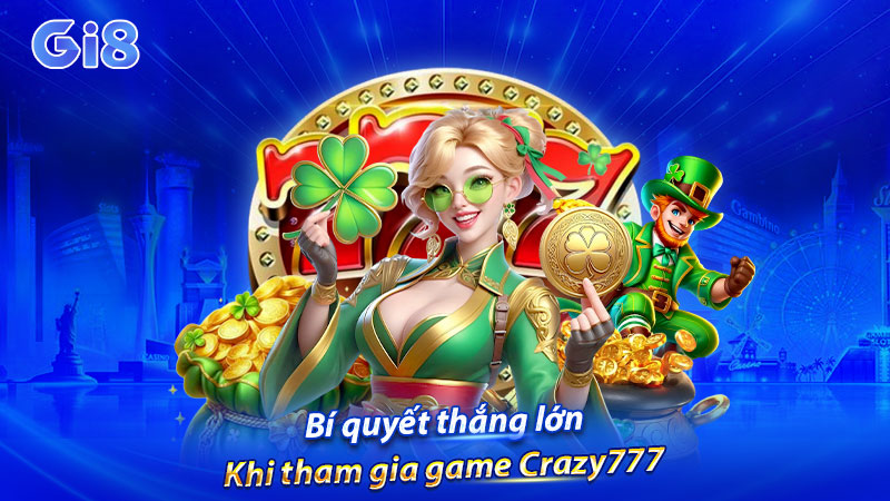 Bí quyết thắng lớn khi tham gia game Crazy777 Bí quyết thắng lớn khi tham gia game Crazy777