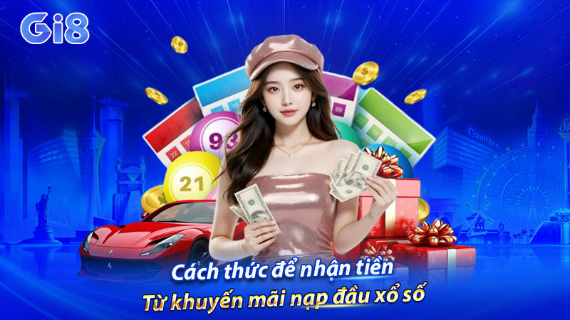 Cách thức để nhận tiền từ khuyến mãi nạp đầu xổ số Cách thức để nhận tiền từ khuyến mãi nạp đầu xổ số