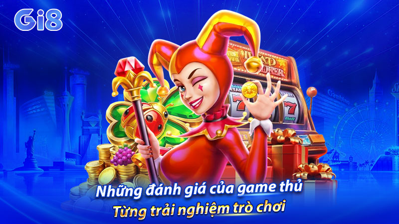 Những đánh giá của game thủ từng trải nghiệm trò chơi Những đánh giá của game thủ từng trải nghiệm trò chơi
