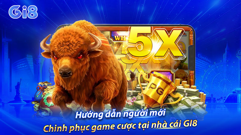 Hướng dẫn người mới chinh phục game cược tại nhà cái GI8 Hướng dẫn người mới chinh phục game cược tại nhà cái GI8