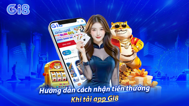 Hướng dẫn cách nhận tiền thưởng khi tải app GI8 Hướng dẫn cách nhận tiền thưởng khi tải app GI8