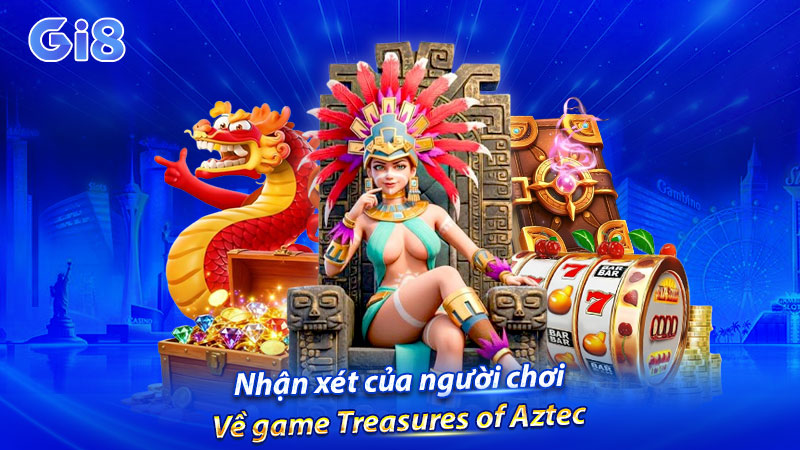 Nhận xét của người chơi về game Treasures of Aztec Nhận xét của người chơi về game Treasures of Aztec