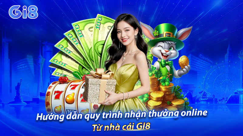 Hướng dẫn quy trình nhận thưởng online từ nhà cái GI8 Hướng dẫn quy trình nhận thưởng online từ nhà cái GI8