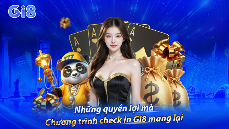 Những quyền lợi chương trình check in GI8 mang lại