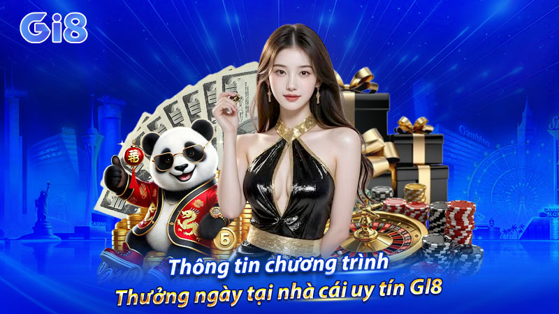 Thông tin chương trình thưởng ngày tại nhà cái uy tín GI8