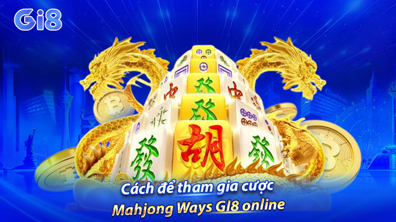 Cách để tham gia cược Mahjong Ways GI8 online Cách để tham gia cược Mahjong Ways GI8 online