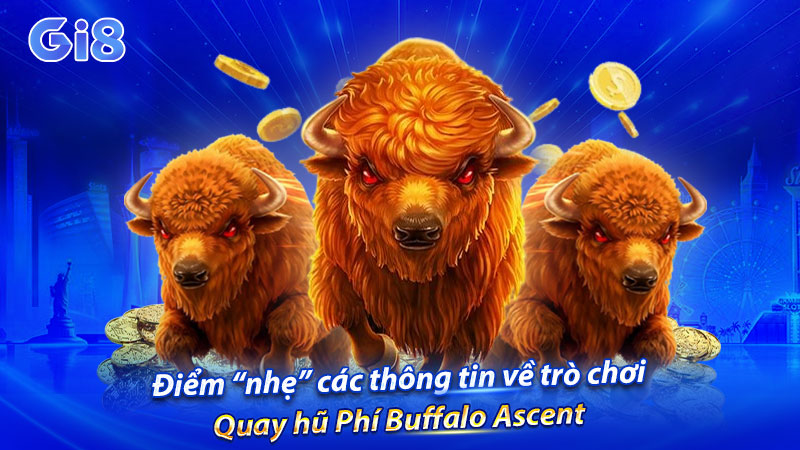 Điểm “nhẹ” các thông tin về trò chơi Quay hũ Phí Buffalo Ascent Điểm “nhẹ” các thông tin về trò chơi Quay hũ Phí Buffalo Ascent