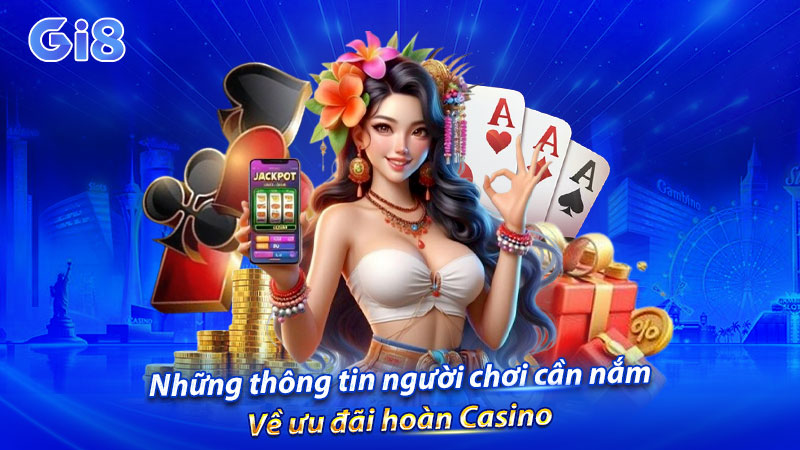 Những thông tin người chơi cần nắm về ưu đãi hoàn Casino Những thông tin người chơi cần nắm về ưu đãi hoàn Casino