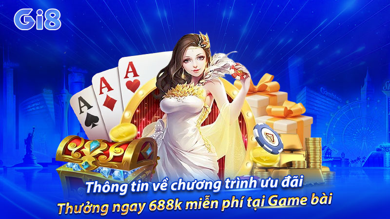 Thông tin về chương trình ưu đãi Thưởng ngay 688k miễn phí tại Game bài Thông tin về chương trình ưu đãi Thưởng ngay 688k miễn phí tại Game bài