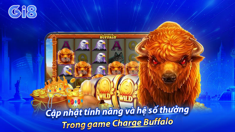 Cập nhật tính năng và hệ số thưởng trong game Charge Buffalo Cập nhật tính năng và hệ số thưởng trong game Charge Buffalo