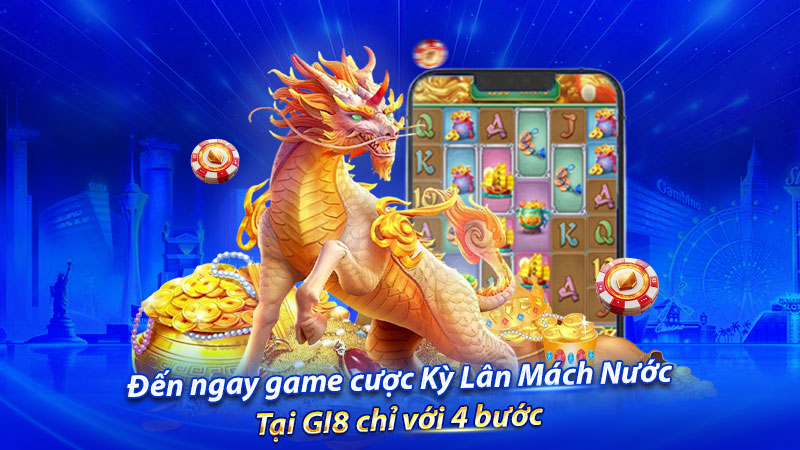 Đến ngay game cược Kỳ Lân Mách Nước tại GI8 chỉ với 4 bước Đến ngay game cược Kỳ Lân Mách Nước tại GI8 chỉ với 4 bước