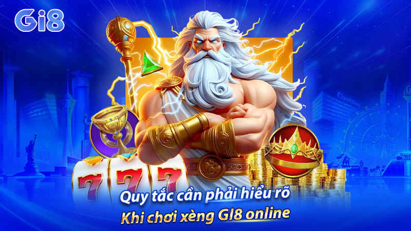 Quy tắc cần phải hiểu rõ khi chơi xèng GI8 online Quy tắc cần phải hiểu rõ khi chơi xèng GI8 online