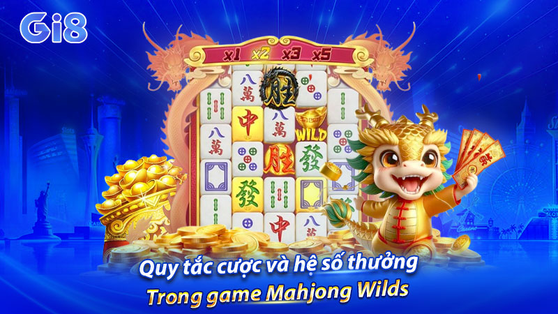 Quy tắc cược và hệ số thưởng trong game Mahjong Wilds Quy tắc cược và hệ số thưởng trong game Mahjong Wilds