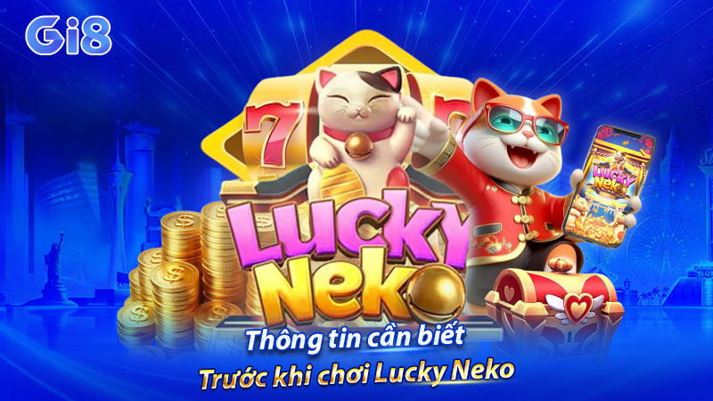 Thông tin cần biết trước khi chơi Lucky Neko Thông tin cần biết trước khi chơi Lucky Neko