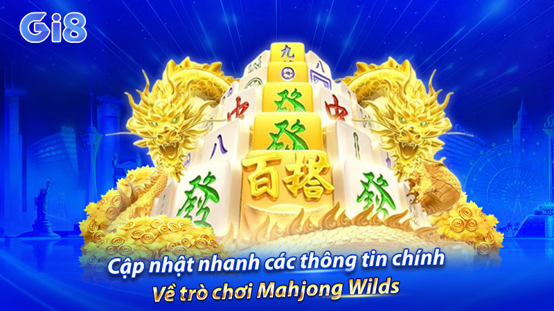 Cập nhật nhanh các thông tin chính về trò chơi Cập nhật nhanh các thông tin chính về trò chơi