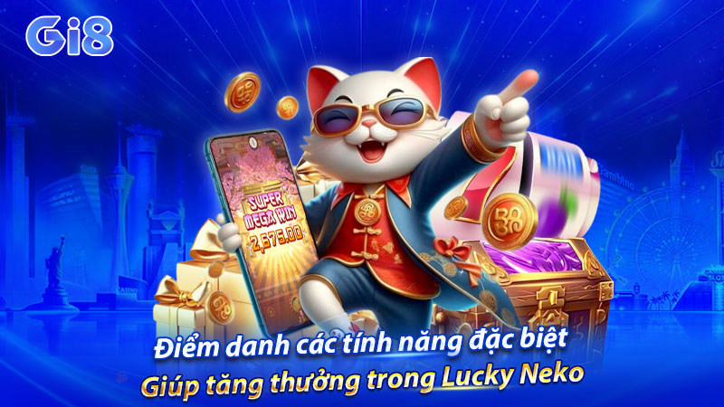 Điểm danh các tính năng đặc biệt giúp tăng thưởng Điểm danh các tính năng đặc biệt giúp tăng thưởng